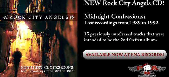 NEW Rock City Angels CD! "Midnight Confessions: Lost recordings from 1989 to 1992" 15 previously unreleased tracks that were intended to be the 2nd Geffen album. Available now at FNA Records! http://www.fnarecords.net/artists/32-r/152-rock-city-angels-midnight-confessions